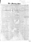Morning Post Saturday 02 March 1867 Page 1