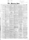 Morning Post Monday 15 April 1867 Page 1