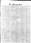 Morning Post Monday 06 May 1867 Page 1