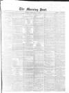 Morning Post Friday 10 May 1867 Page 1