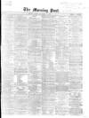 Morning Post Friday 22 November 1867 Page 1