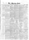 Morning Post Thursday 19 December 1867 Page 1