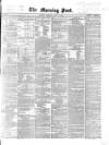 Morning Post Saturday 11 July 1868 Page 1