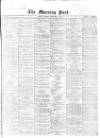 Morning Post Monday 07 December 1868 Page 1