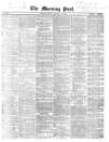 Morning Post Monday 11 January 1869 Page 1