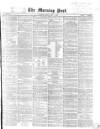 Morning Post Friday 07 May 1869 Page 1