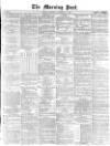 Morning Post Saturday 27 November 1869 Page 1