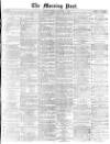 Morning Post Monday 06 December 1869 Page 1