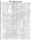 Morning Post Monday 20 December 1869 Page 1