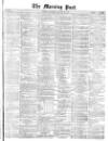 Morning Post Saturday 29 January 1870 Page 1