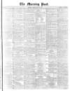 Morning Post Friday 27 May 1870 Page 1