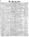 Morning Post Thursday 10 November 1870 Page 1
