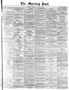 Morning Post Thursday 16 March 1871 Page 1