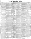 Morning Post Monday 01 May 1871 Page 1