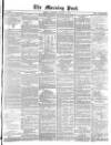Morning Post Thursday 11 January 1872 Page 1
