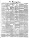 Morning Post Monday 25 March 1872 Page 1
