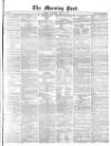 Morning Post Thursday 11 April 1872 Page 1