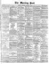 Morning Post Wednesday 04 September 1872 Page 1