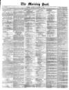 Morning Post Saturday 02 November 1872 Page 1