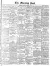 Morning Post Monday 11 November 1872 Page 1