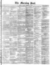 Morning Post Saturday 14 December 1872 Page 1