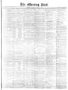 Morning Post Saturday 05 April 1873 Page 1