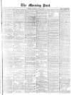 Morning Post Thursday 17 April 1873 Page 1