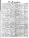 Morning Post Tuesday 22 April 1873 Page 1