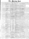Morning Post Thursday 15 May 1873 Page 1