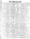 Morning Post Monday 19 May 1873 Page 1