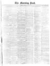 Morning Post Saturday 05 July 1873 Page 1
