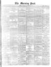 Morning Post Thursday 11 September 1873 Page 1