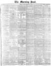 Morning Post Friday 21 November 1873 Page 1