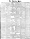 Morning Post Wednesday 03 December 1873 Page 1