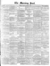 Morning Post Monday 12 January 1874 Page 1