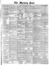 Morning Post Tuesday 10 March 1874 Page 1