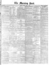 Morning Post Friday 03 April 1874 Page 1