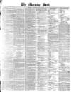 Morning Post Saturday 11 July 1874 Page 1