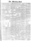Morning Post Monday 09 November 1874 Page 1