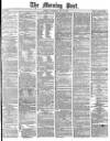 Morning Post Thursday 25 May 1876 Page 1