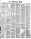 Morning Post Friday 26 May 1876 Page 1