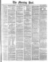 Morning Post Monday 29 May 1876 Page 1