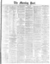 Morning Post Monday 15 January 1877 Page 1