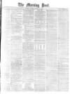 Morning Post Monday 29 January 1877 Page 1