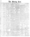 Morning Post Thursday 10 May 1877 Page 1