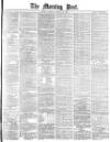 Morning Post Tuesday 22 January 1878 Page 1