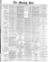 Morning Post Monday 28 January 1878 Page 1