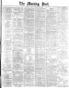 Morning Post Tuesday 29 January 1878 Page 1