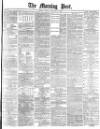 Morning Post Friday 01 February 1878 Page 1