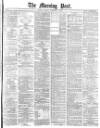 Morning Post Tuesday 05 February 1878 Page 1